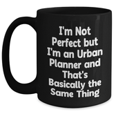 Funny Urban Planner Gifts from Friends for Dad on Father's Day, I'm Not Perfect But I'm An Urban Planner And That's Basically The Same Thing Black Coffee Mug - Main
